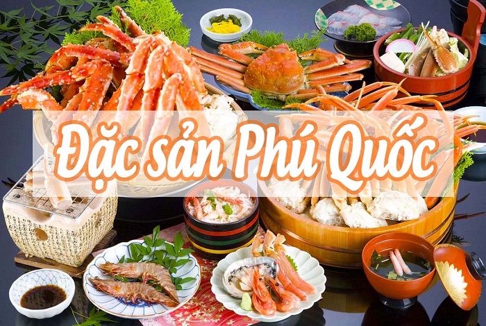 28 Đặc sản Phú Quốc nổi tiếng thử là mê, làm quà hết ý